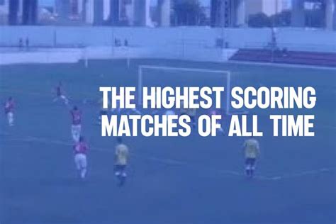 The Highest Scoring Soccer Games Ever | Jobs In Football