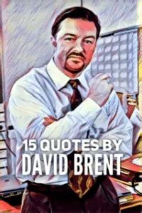 15 Quotes by David Brent to brighten your day - Roy Sutton