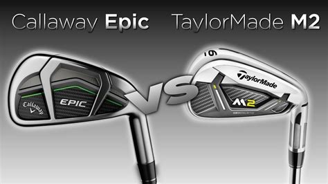 Callaway Epic vs TaylorMade 2017 M2: Irons Comparison - YouTube