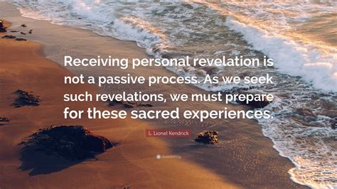 L. Lionel Kendrick Quote: “Receiving personal revelation is not a ...