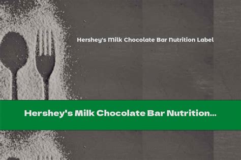 Hershey's Milk Chocolate Bar Nutrition Label - This Nutrition