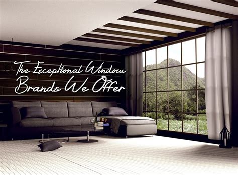 The Exceptional Window Brands We Offer