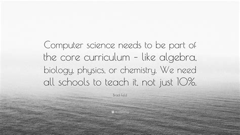 Brad Feld Quote: “Computer science needs to be part of the core ...