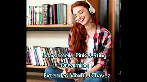 Marshmello, Pink & Sting - Dreaming Extended Mix DJ J Chavez - YouTube