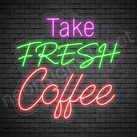 Coffee Neon Sign Take Fresh Coffee - Neon Signs Depot