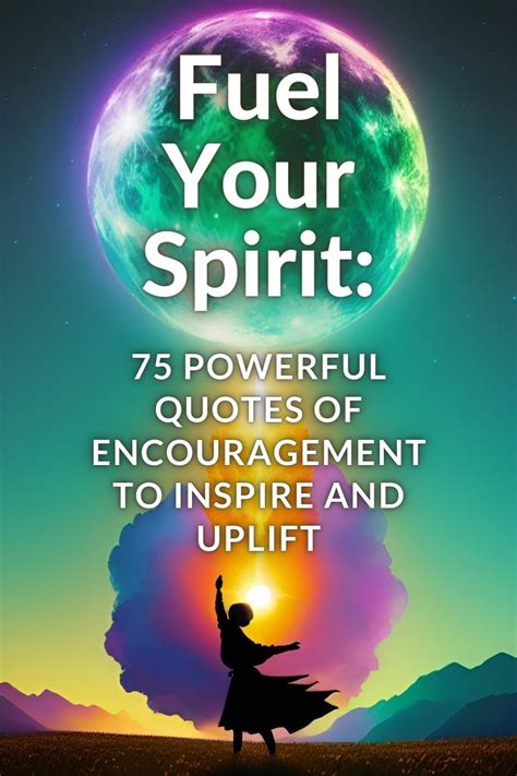 Fuel Your Spirit: 75 Powerful Quotes of Encouragement to Uplift