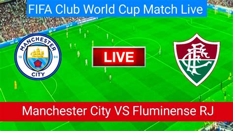 Manchester City VS Fluminense RJ Match Live Score | FIFA Club World Cup ...