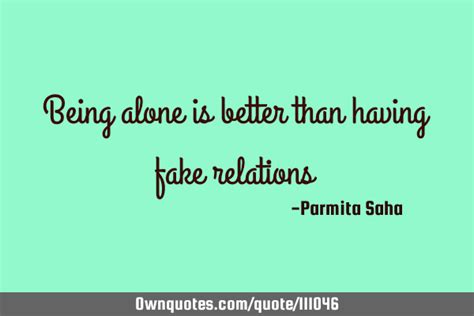 Being alone is better than having fake relations: OwnQuotes.com