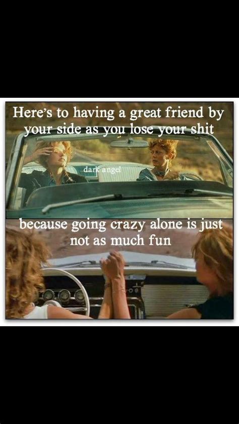 Thelma and Louise … | Louise quotes, Friends quotes, Best friend quotes