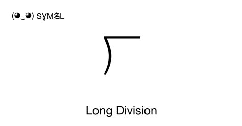 - Long Division, Unicode Number: U+27CC 📖 Symbol Meaning Copy & 📋 Paste ( ‿ ) SYMBL