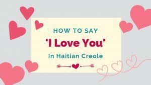 How To Say ‘I Love You’ In Haitian Creole + Other Romantic Phrases ...