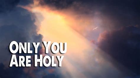 Only You Are Holy (Worship Lyric Video) - YouTube