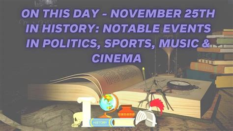 On This Day - November 25th In History: Notable Events In Politics ...