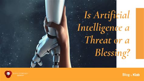 Is Artificial Intelligence a Threat or a Blessing? - Klob