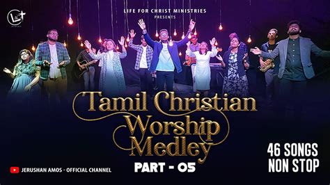 Tamil Christian Worship Medley Part 05 | 46 Songs Non Stop Mashup | L4C ...