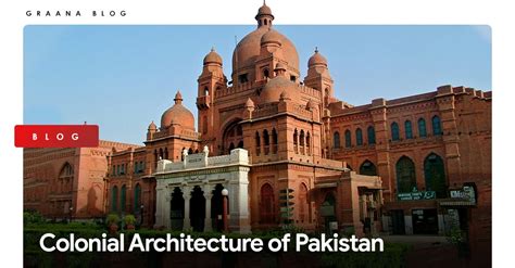 Colonial Architecture of Pakistan | Graana.com