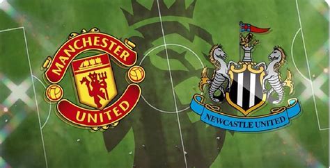 Manchester United Vs Newcastle: (Match Preview, Line-up, Team News ...