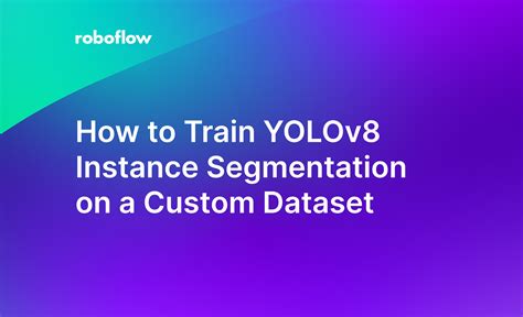 Learn how to Practice YOLOv8 Occasion Segmentation on Customized ...