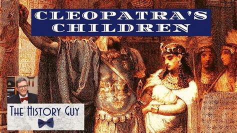 Cleopatra's Children - YouTube | History guy, Historical context, The hist