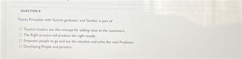 Solved QUESTION 8Toyota Principles with 'Genchi genbutsu' | Chegg.com