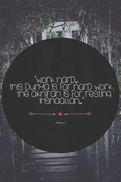 This dunya is for hard work, akhirah is our... | Best Islamic Quotes Resource Online