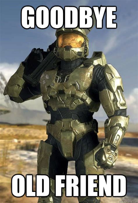 Goodbye Old friend - Master Chief - quickmeme