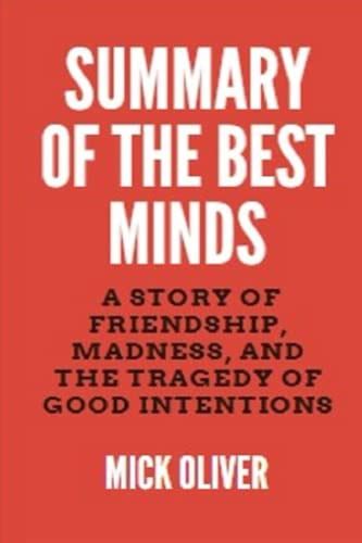 Summary of The Best Minds: A Story of Friendship, Madness, and the Tragedy of Good Intentions by ...