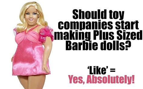 Almost 40,000 people think toy companies should start making fat Barbies… Fat Barbie, Barbie ...