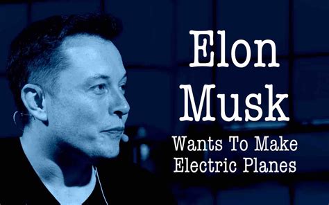 Elon Musk Wants To Develop An Electric Airplane That Takes Off And Lands Vertically