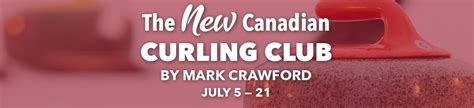 The New Canadian Curling Club - Festival Antigonish Summer Theatre