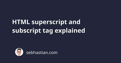 HTML superscript and subscript tag explained | sebhastian