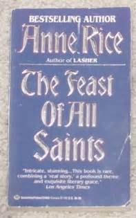 "The Feast Of All Saints" (1979) Anne Rice...."Friends come and go but ...