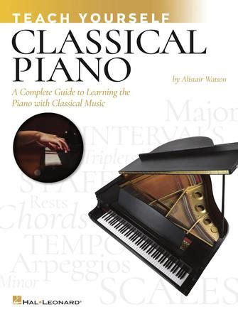 Teach Yourself Classical Piano - A Complete Guide to Learning the Piano ...