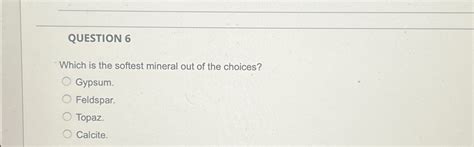 Solved QUESTION 6Which is the softest mineral out of the | Chegg.com