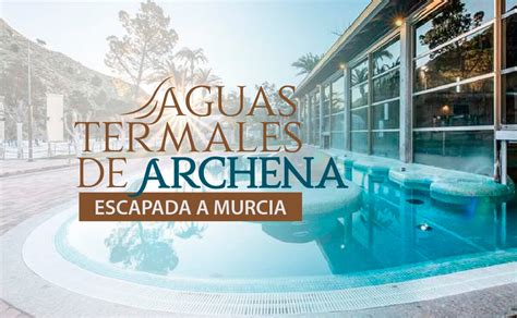 Disfruta las aguas termales de Archena en tu escapada a Murcia - Kerala Viajes