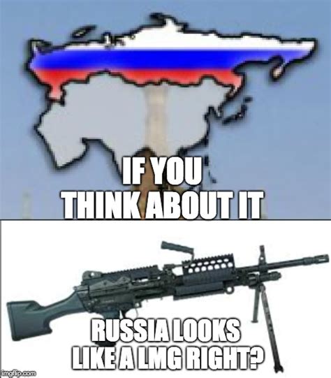 Doesn't Russia look like a LMG? - Imgflip