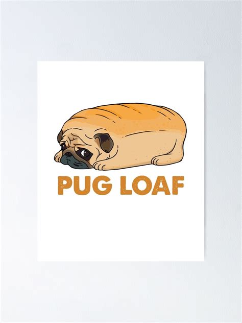 "Pug Loaf, pug toast, funny dog, meme, pug dog" Poster for Sale by ...