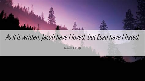 Romans 9:13 KJV Desktop Wallpaper - As it is written, Jacob have I loved, but Esau