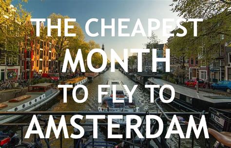 What is the cheapest month to fly to Amsterdam? ⇒ When cheap flights?