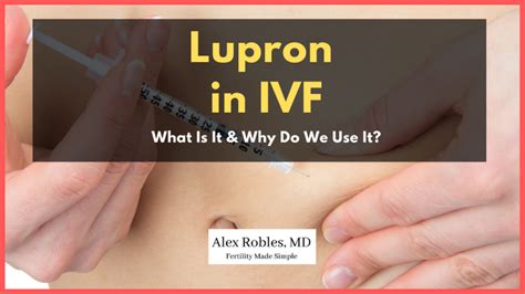 Lupron in IVF: What Is It & Why Do We Use For Fertility - Alex Robles, MD