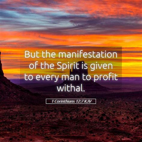 1 Corinthians 12:7 KJV - But the manifestation of the Spirit is given to