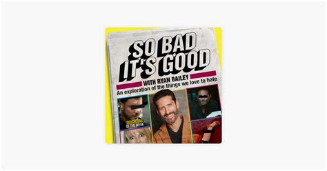 ‎So Bad It's Good with Ryan Bailey on Apple Podcasts