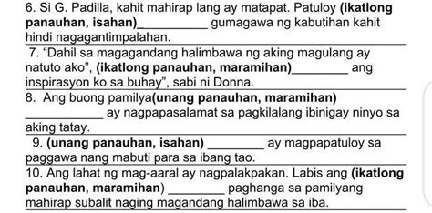 6. Si G. Padilla, kahit mahirap lang ay matapat. Patuloy (ikatlong panauhan, isahan)__ gumagawa ...