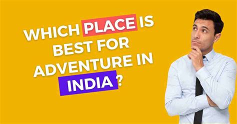 Which Place Is Best For Adventure In India? - Selfiewise