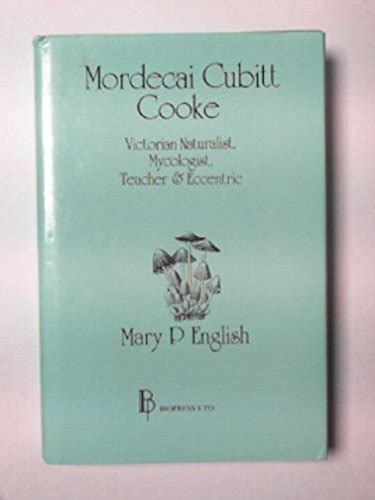 Mordecai Cubitt Cooke: Victorian naturalist, mycologist, teacher and eccentric by ENGLISH, Mary ...