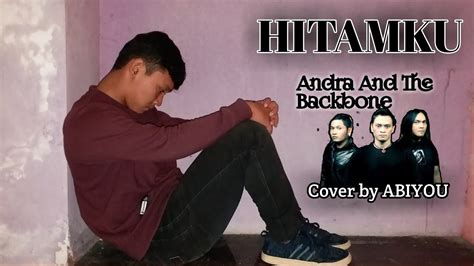 Hitamku Andra And The Backbone Cover Abiyou | Hitamku # ...