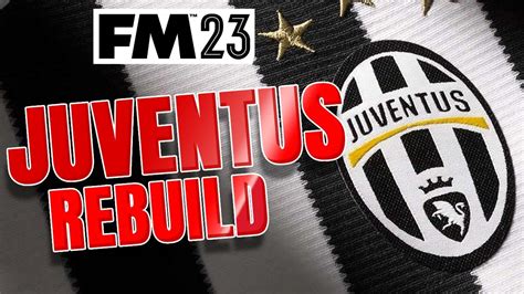 FIXING JUVENTUS | FOOTBALL MANAGER 2023 - YouTube