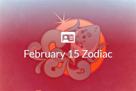 February 15 Zodiac Sign Full Horoscope And Personality