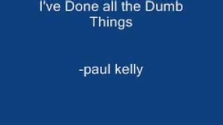 Paul Kelly - I've done all the dumb things Chords - Chordify