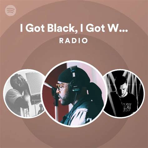 I Got Black, I Got White, What You Want? Radio - playlist by Spotify ...